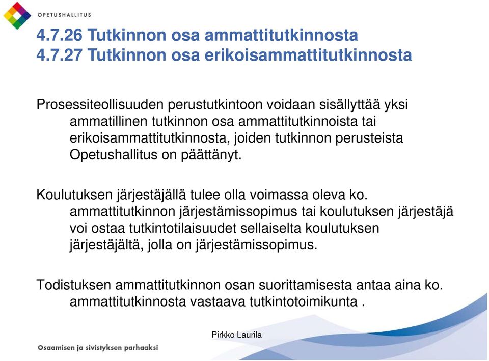 Koulutuksen järjestäjällä tulee olla voimassa oleva ko.