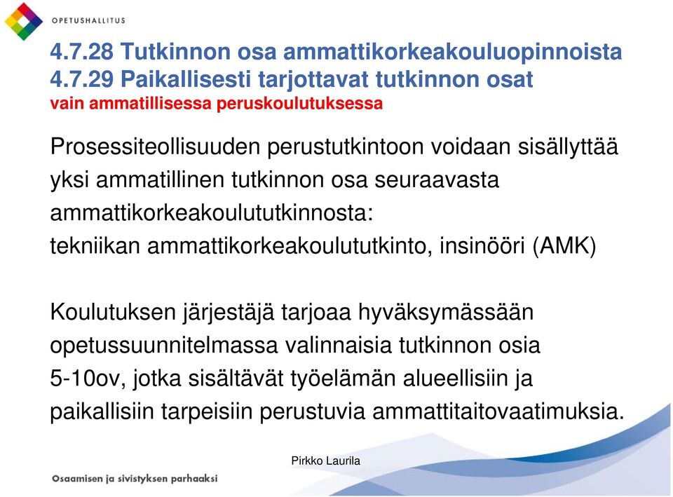 ammattikorkeakoulututkinnosta: tekniikan ammattikorkeakoulututkinto, k k t tki t insinööri i i (AMK) Koulutuksen järjestäjä tarjoaa