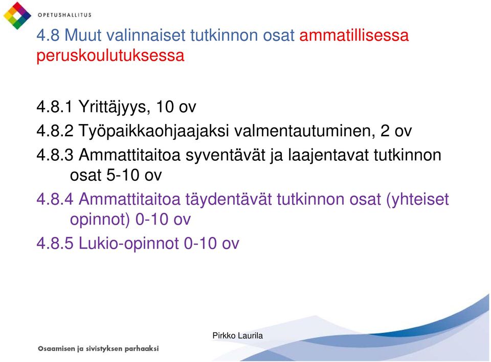 8.3 Ammattitaitoa syventävät ja laajentavat tutkinnon osat 5-10 ov 4.8.4 Ammattitaitoa täydentävät tutkinnon osat (yhteiset opinnot) 0-10 ov 4.