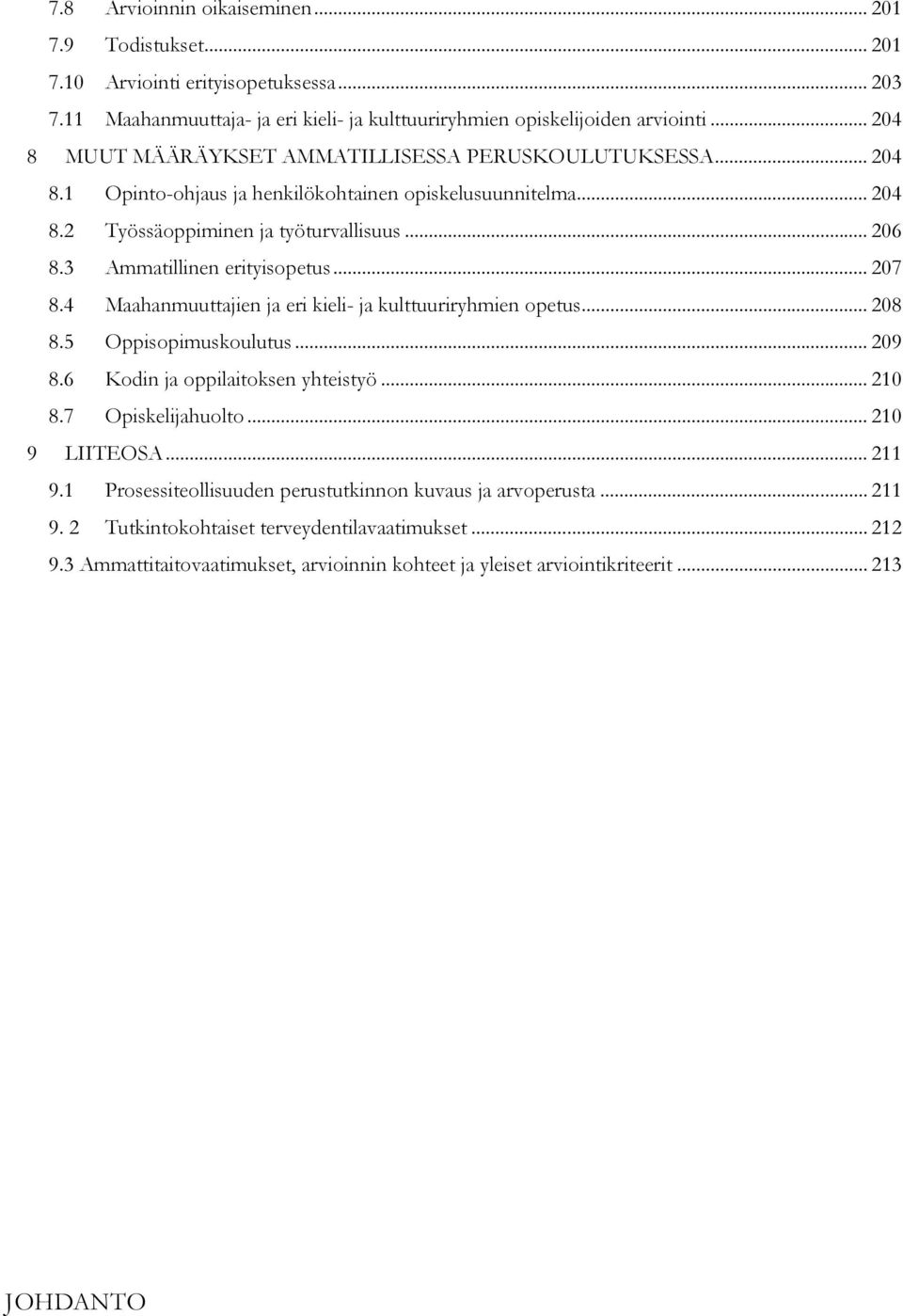 3 Ammatillinen erityisopetus... 207 8.4 Maahanmuuttajien ja eri kieli- ja kulttuuriryhmien opetus... 208 8.5 Oppisopimuskoulutus... 209 8.6 Kodin ja oppilaitoksen yhteistyö... 210 8.