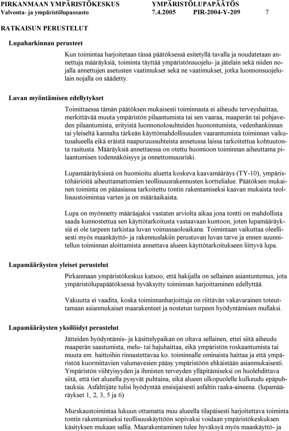 ympäristönsuojelu ja jätelain sekä niiden nojalla annettujen asetusten vaatimukset sekä ne vaatimukset, jotka luonnonsuojelulain nojalla on säädetty.