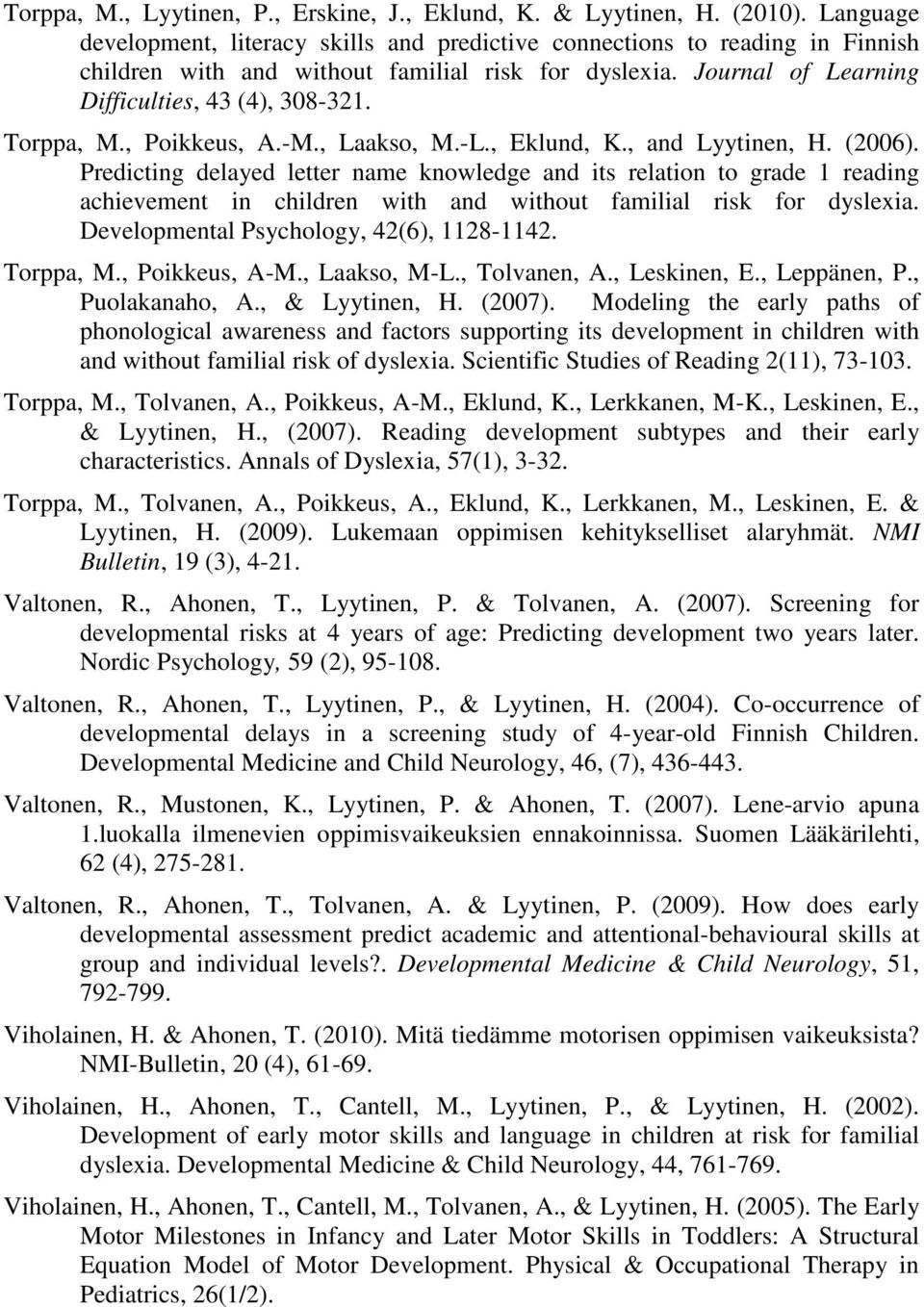 Torppa, M., Poikkeus, A.-M., Laakso, M.-L., Eklund, K., and Lyytinen, H. (2006).