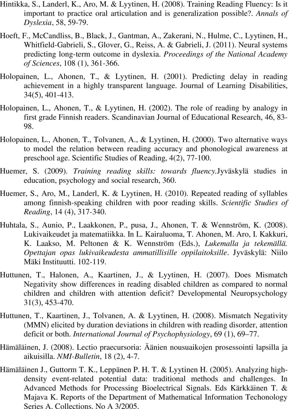 Neural systems predicting long-term outcome in dyslexia. Proceedings of the National Academy of Sciences, 108 (1), 361-366. Holopainen, L., Ahonen, T., & Lyytinen, H. (2001).