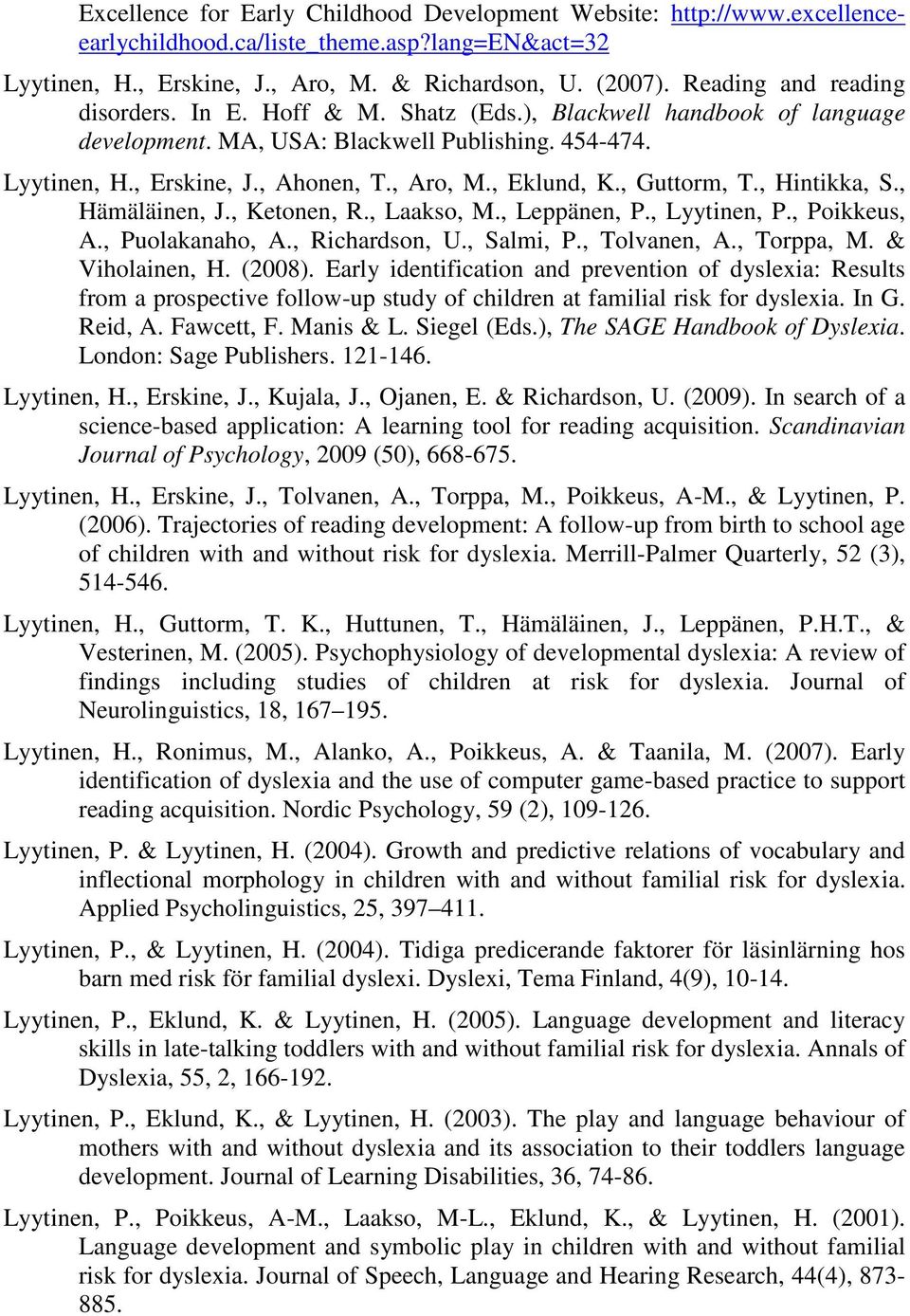 , Eklund, K., Guttorm, T., Hintikka, S., Hämäläinen, J., Ketonen, R., Laakso, M., Leppänen, P., Lyytinen, P., Poikkeus, A., Puolakanaho, A., Richardson, U., Salmi, P., Tolvanen, A., Torppa, M.