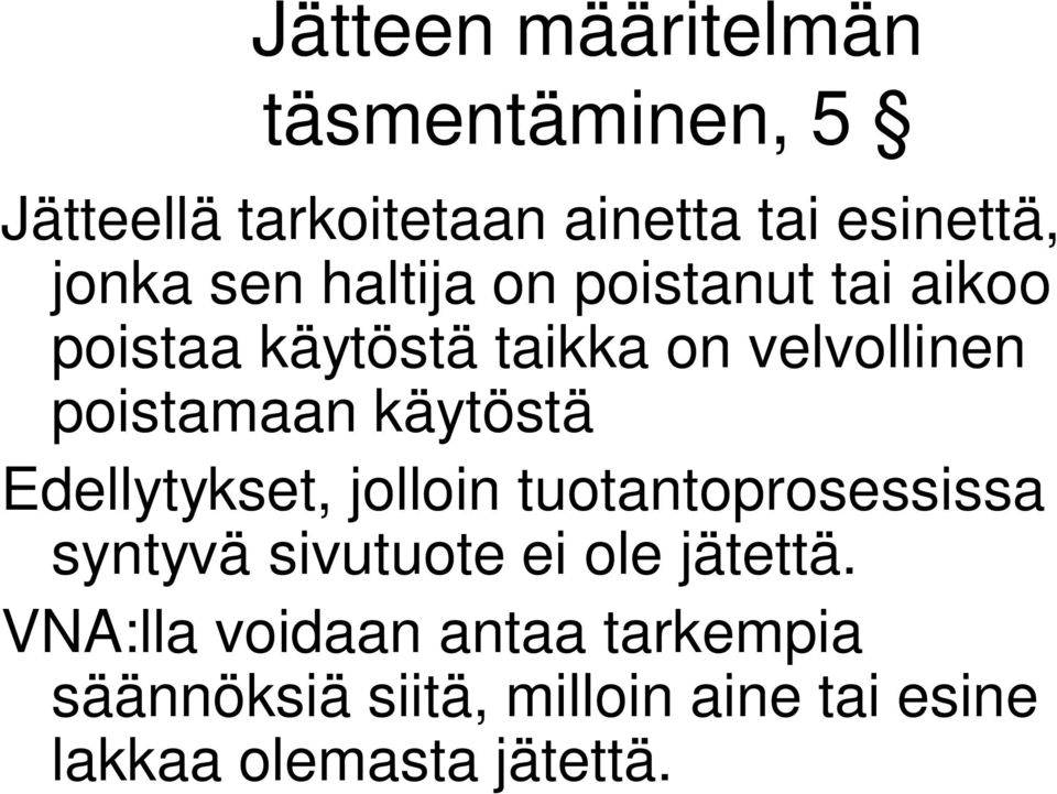 käytöstä Edellytykset, jolloin tuotantoprosessissa syntyvä sivutuote ei ole jätettä.