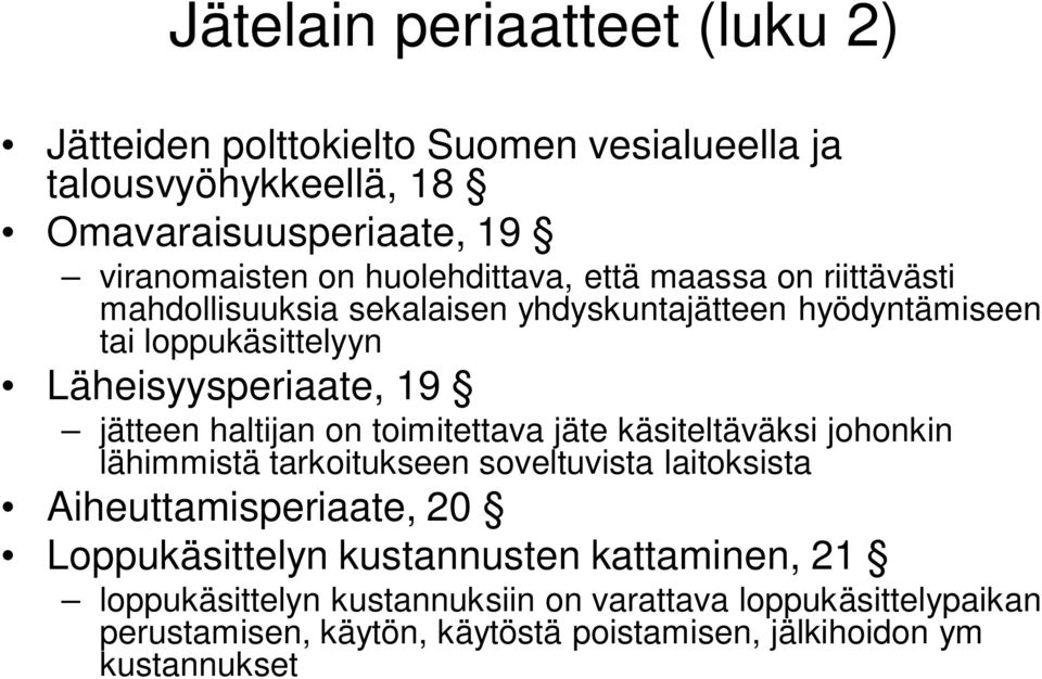 jätteen haltijan on toimitettava jäte käsiteltäväksi johonkin lähimmistä tarkoitukseen soveltuvista laitoksista Aiheuttamisperiaate, 20