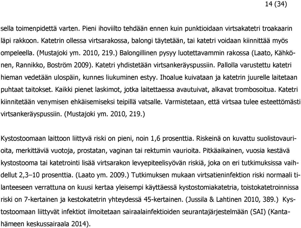 ) Balongillinen pysyy luotettavammin rakossa (Laato, Kähkönen, Rannikko, Boström 2009). Katetri yhdistetään virtsankeräyspussiin.