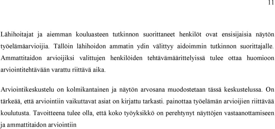 Ammattitaidon arvioijiksi valittujen henkilöiden tehtävämäärittelyissä tulee ottaa huomioon arviointitehtävään varattu riittävä aika.