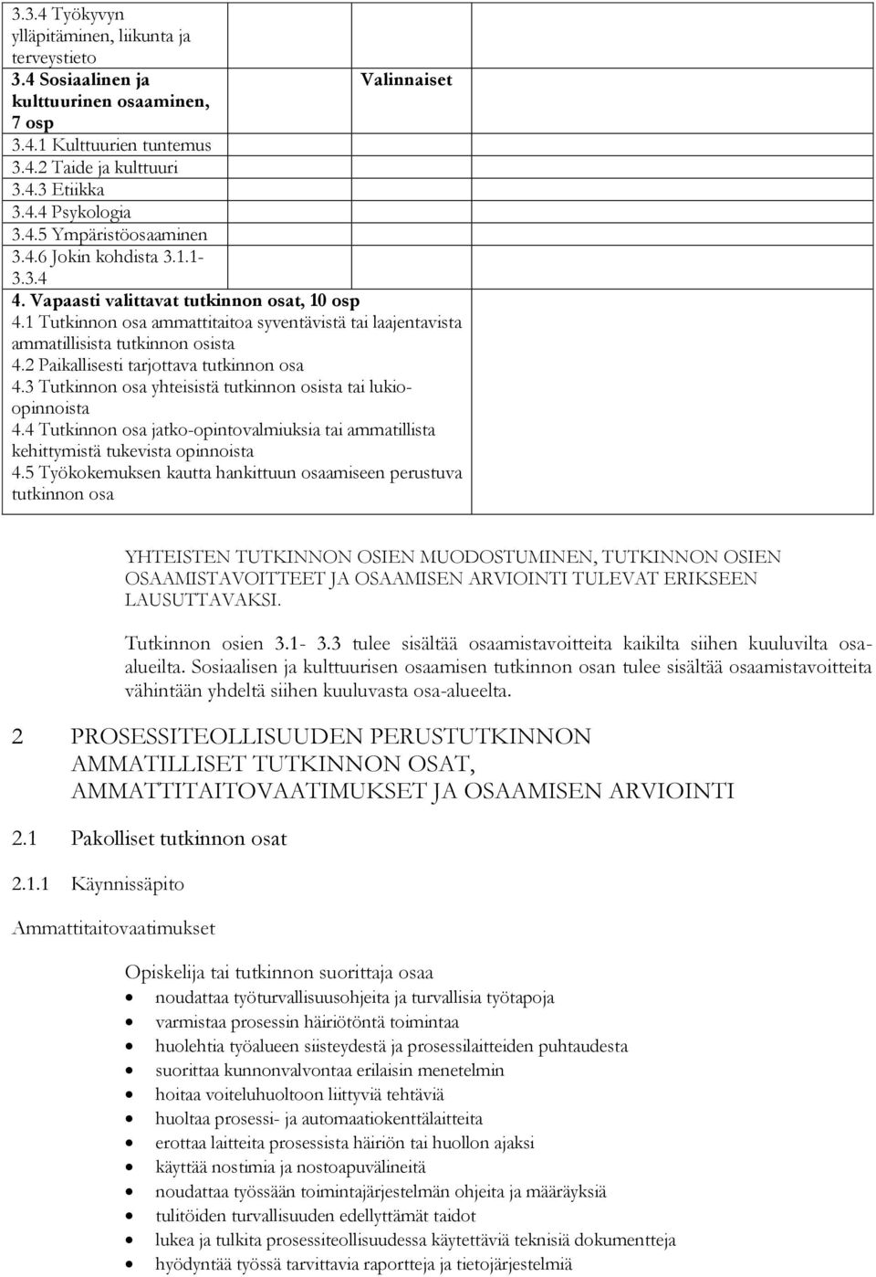 2 Paikallisesti tarjottava tutkinnon osa 4.3 Tutkinnon osa yhteisistä tutkinnon osista tai lukioopinnoista 4.