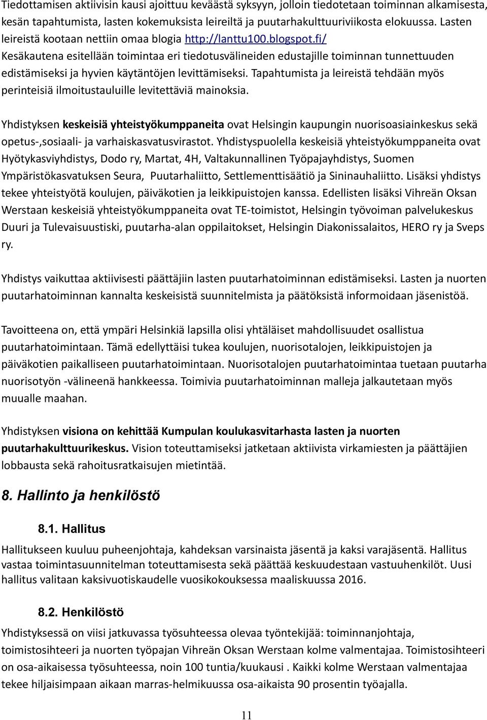fi/ Kesäkautena esitellään toimintaa eri tiedotusvälineiden edustajille toiminnan tunnettuuden edistämiseksi ja hyvien käytäntöjen levittämiseksi.