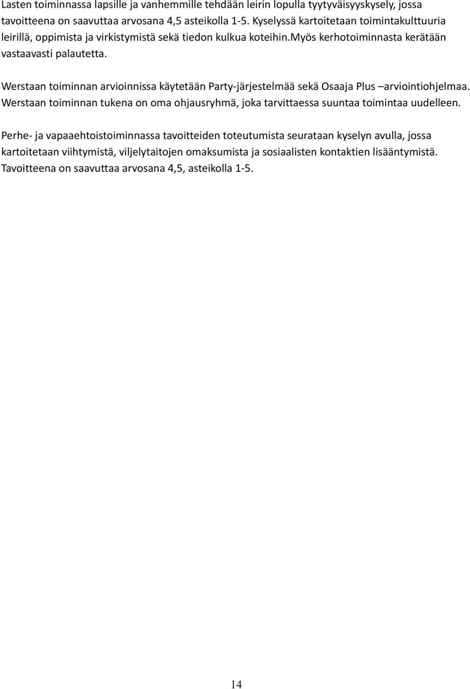 Werstaan toiminnan arvioinnissa käytetään Party-järjestelmää sekä Osaaja Plus arviointiohjelmaa.
