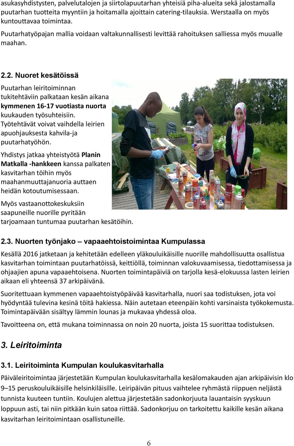 2. Nuoret kesätöissä Puutarhan leiritoiminnan tukitehtäviin palkataan kesän aikana kymmenen 16-17 vuotiasta nuorta kuukauden työsuhteisiin.