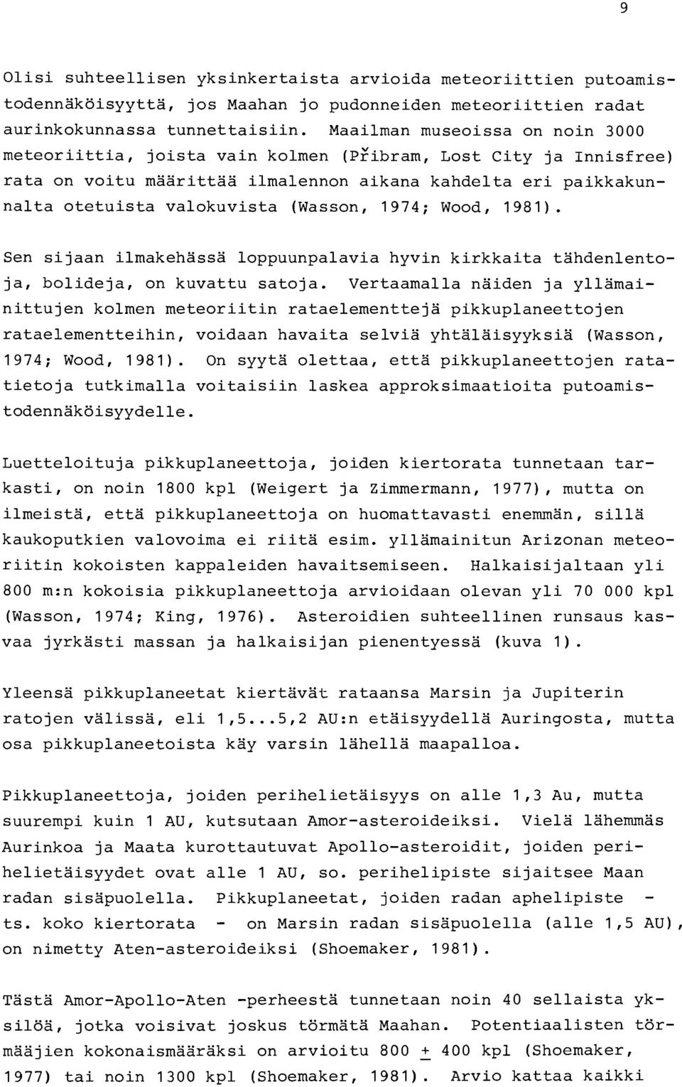 (Wasson, 1974; Wood, 1981). Sen sijaan ilmakehassa loppuunpalavia hyvin kirkkaita tahdenlentoja, bolideja, on kuvattu satoja.