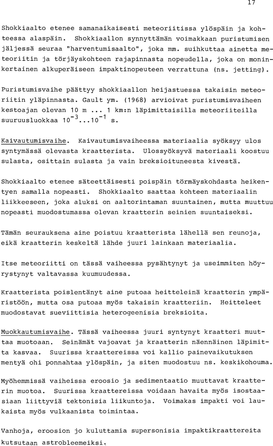 Puristumisvaihe paattyy shokkiaallon heijastuessa takaisin meteoriitin ylapinnasta. Gault ym. (1968) arvioivat puristumisvaiheen kestoajan olevan 10 m.