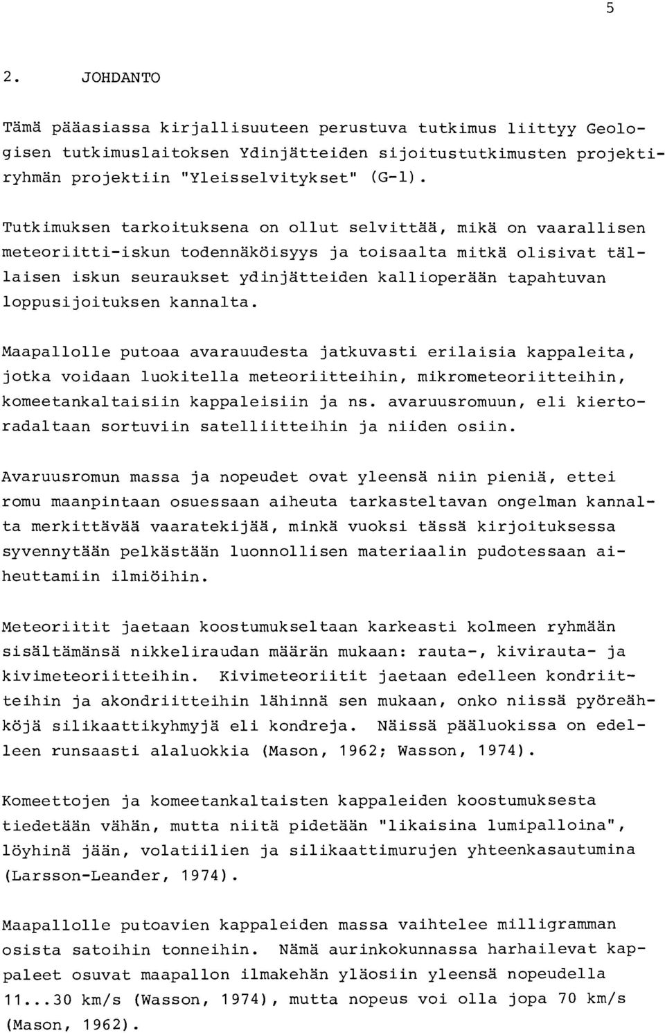 loppusijoituksen kannalta. Maapallolle putoaa avarauudesta jatkuvasti erilaisia kappaleita, jotka voidaan luokitella meteoriitteihin, mikrometeoriitteihin, komeetankaltaisiin kappaleisiin ja ns.