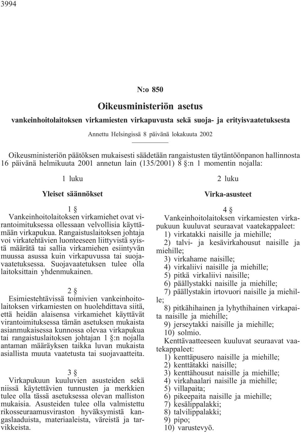 virkamiehet ovat virantoimituksessa ollessaan velvollisia käyttämään virkapukua.