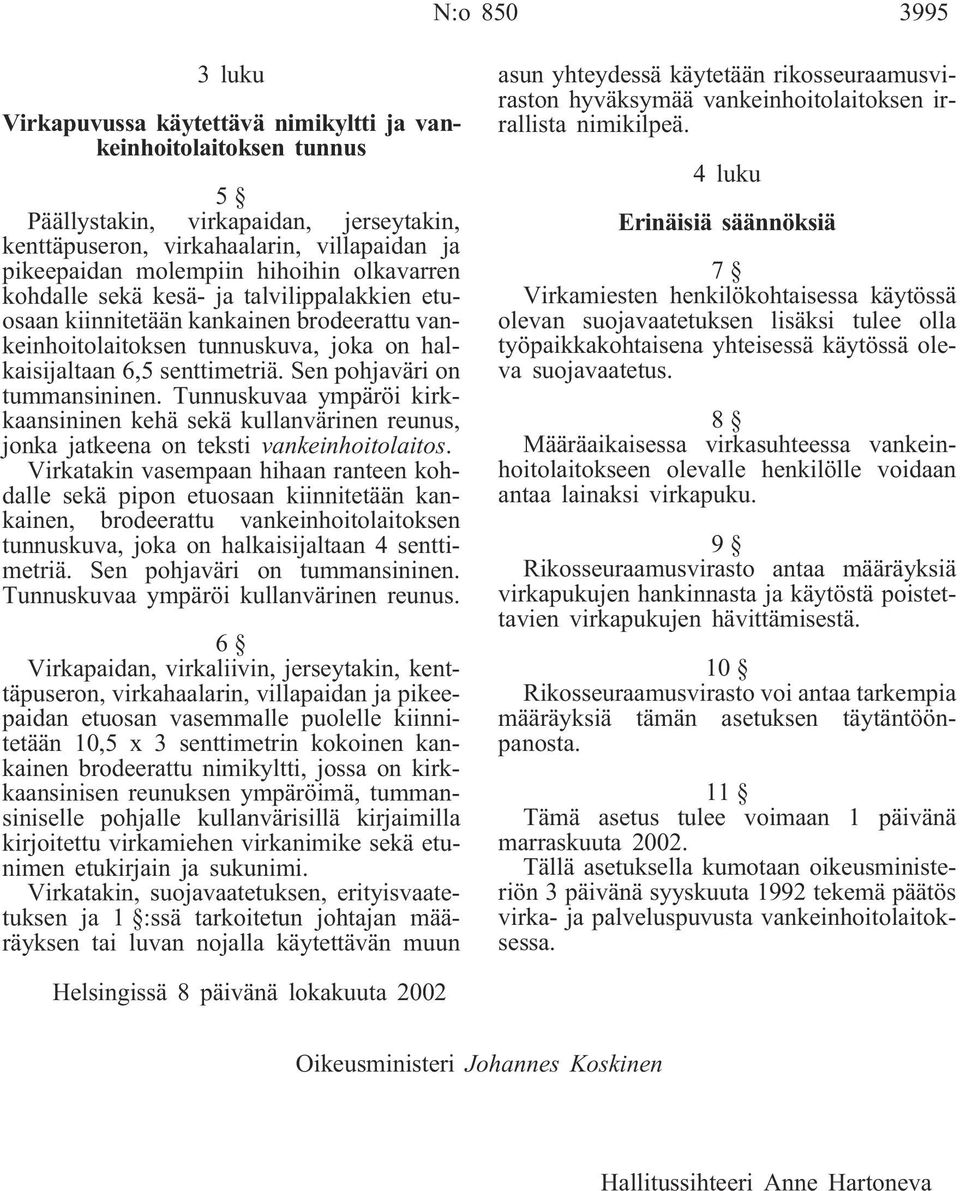 Sen pohjaväri on tummansininen. Tunnuskuvaa ympäröi kirkkaansininen kehä sekä kullanvärinen reunus, jonka jatkeena on teksti vankeinhoitolaitos.