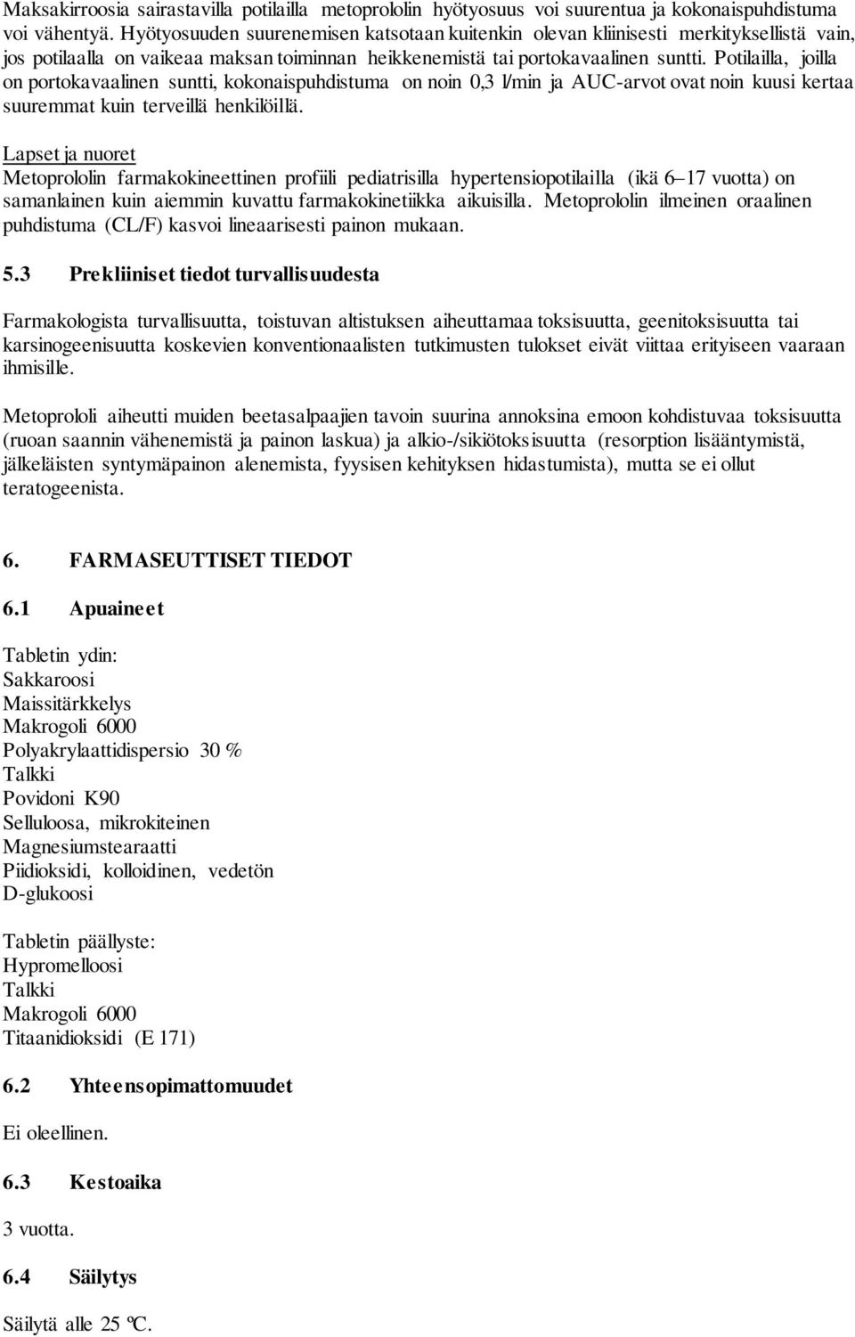 Potilailla, joilla on portokavaalinen suntti, kokonaispuhdistuma on noin 0,3 l/min ja AUC-arvot ovat noin kuusi kertaa suuremmat kuin terveillä henkilöillä.