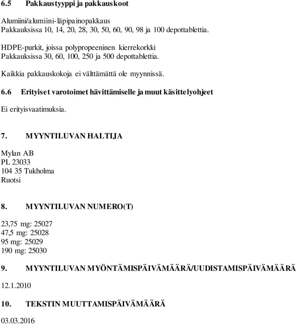 7. MYYNTILUVAN HALTIJA Mylan AB PL 23033 104 35 Tukholma Ruotsi 8. MYYNTILUVAN NUMERO(T) 23,75 mg: 25027 47,5 mg: 25028 95 mg: 25029 190 mg: 25030 9.