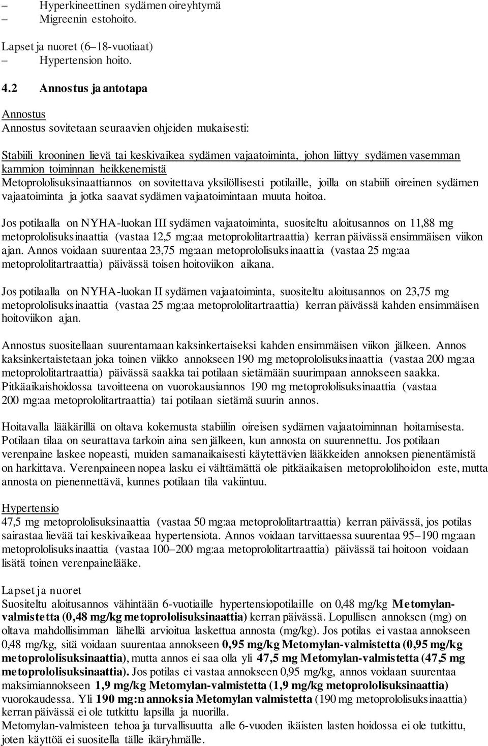 heikkenemistä Metoprololisuksinaattiannos on sovitettava yksilöllisesti potilaille, joilla on stabiili oireinen sydämen vajaatoiminta ja jotka saavat sydämen vajaatoimintaan muuta hoitoa.