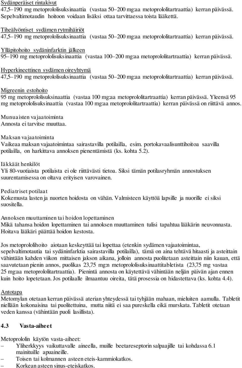 Tiheälyöntiset sydämen rytmihäiriöt 47,5 190 mg metoprololisuksinaattia (vastaa 50 200 mg:aa metoprololitartraattia) kerran päivässä.