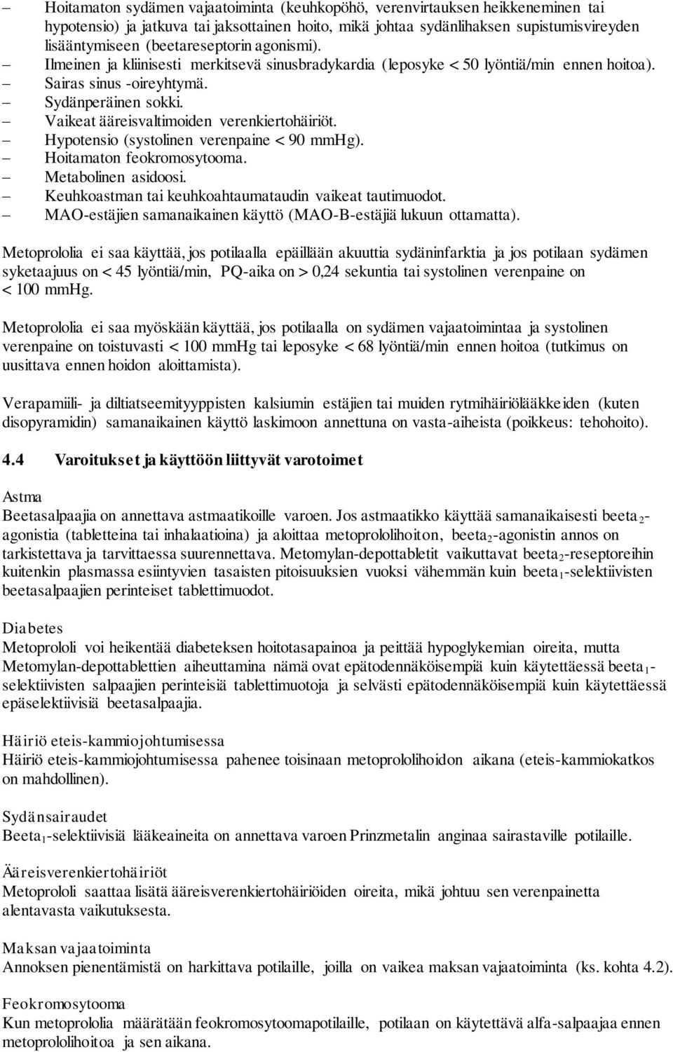 Vaikeat ääreisvaltimoiden verenkiertohäiriöt. Hypotensio (systolinen verenpaine < 90 mmhg). Hoitamaton feokromosytooma. Metabolinen asidoosi. Keuhkoastman tai keuhkoahtaumataudin vaikeat tautimuodot.