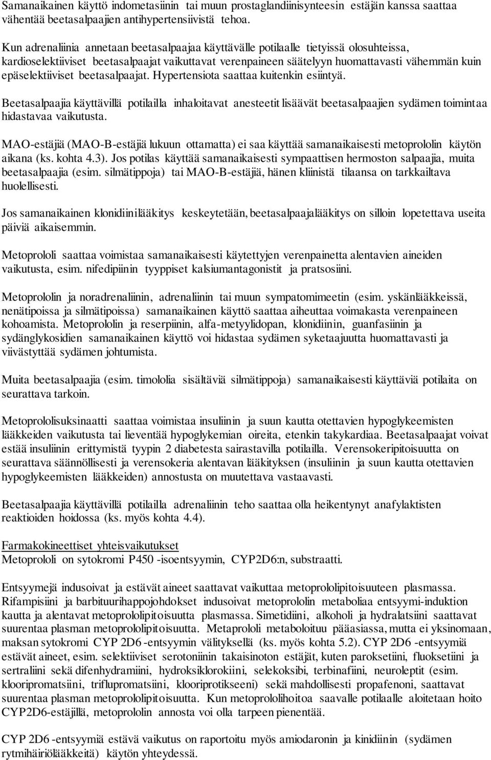 epäselektiiviset beetasalpaajat. Hypertensiota saattaa kuitenkin esiintyä.