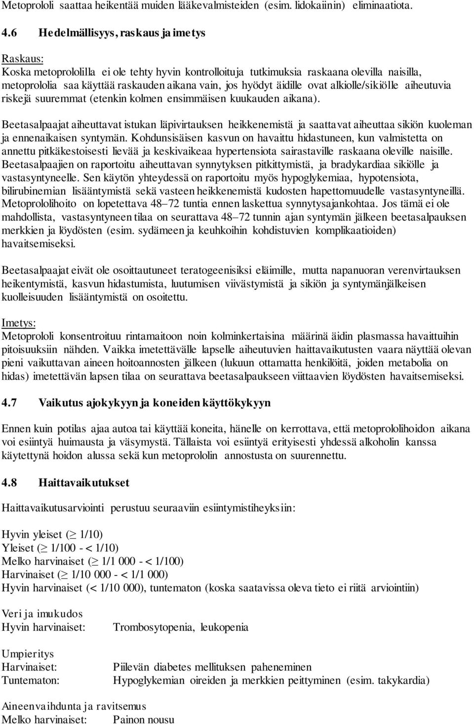 äidille ovat alkiolle/sikiölle aiheutuvia riskejä suuremmat (etenkin kolmen ensimmäisen kuukauden aikana).