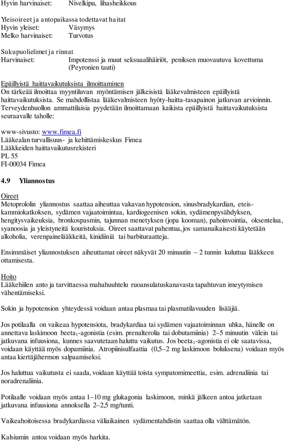 haittavaikutuksista. Se mahdollistaa lääkevalmisteen hyöty-haitta-tasapainon jatkuvan arvioinnin.