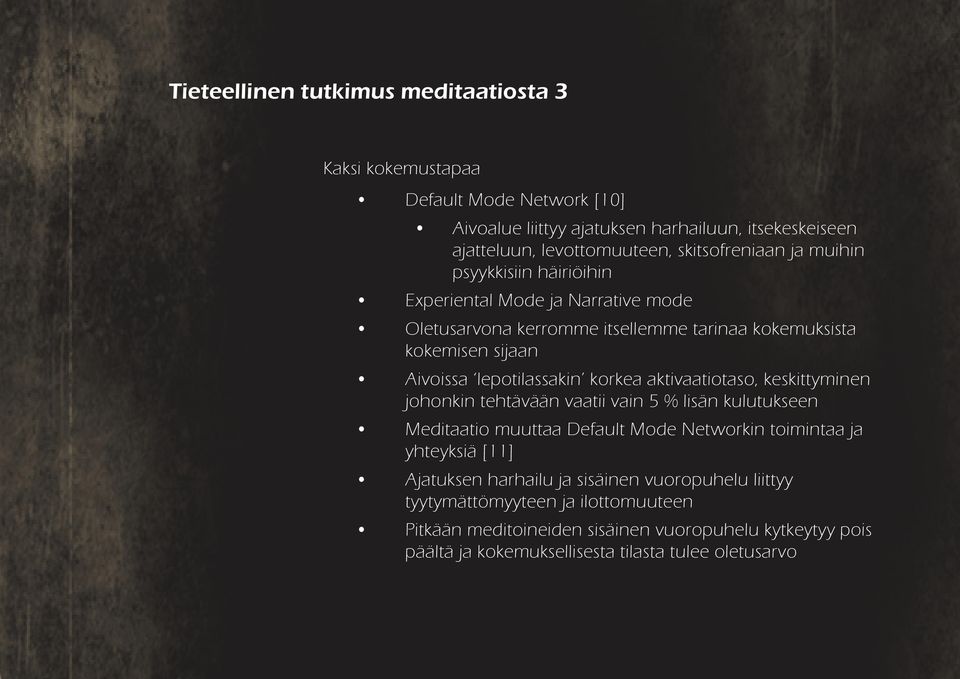 lepotilassakin korkea aktivaatiotaso, keskittyminen johonkin tehtävään vaatii vain 5 % lisän kulutukseen Meditaatio muuttaa Default Mode Networkin toimintaa ja yhteyksiä [11]