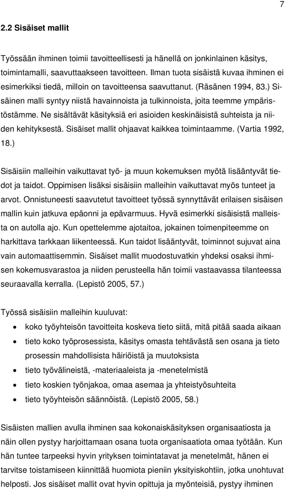 ) Sisäinen malli syntyy niistä havainnoista ja tulkinnoista, joita teemme ympäristöstämme. Ne sisältävät käsityksiä eri asioiden keskinäisistä suhteista ja niiden kehityksestä.