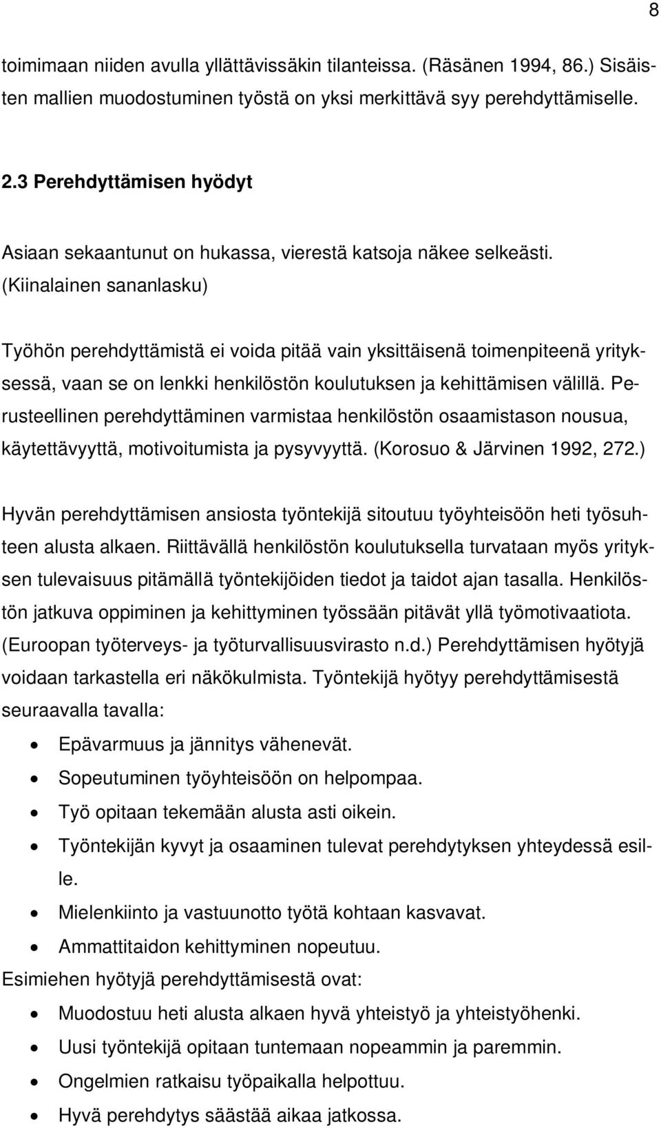 (Kiinalainen sananlasku) Työhön perehdyttämistä ei voida pitää vain yksittäisenä toimenpiteenä yrityksessä, vaan se on lenkki henkilöstön koulutuksen ja kehittämisen välillä.
