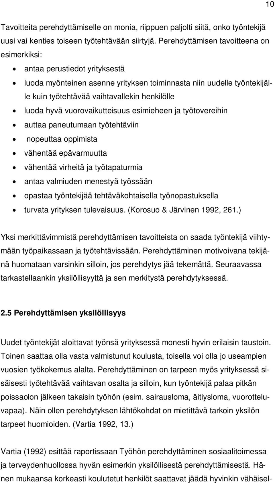 hyvä vuorovaikutteisuus esimieheen ja työtovereihin auttaa paneutumaan työtehtäviin nopeuttaa oppimista vähentää epävarmuutta vähentää virheitä ja työtapaturmia antaa valmiuden menestyä työssään