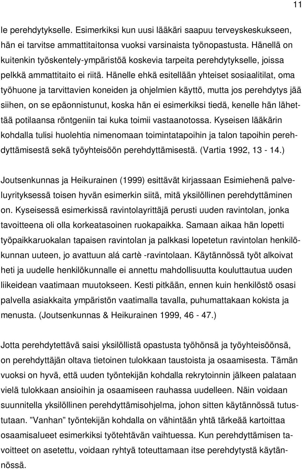 Hänelle ehkä esitellään yhteiset sosiaalitilat, oma työhuone ja tarvittavien koneiden ja ohjelmien käyttö, mutta jos perehdytys jää siihen, on se epäonnistunut, koska hän ei esimerkiksi tiedä,
