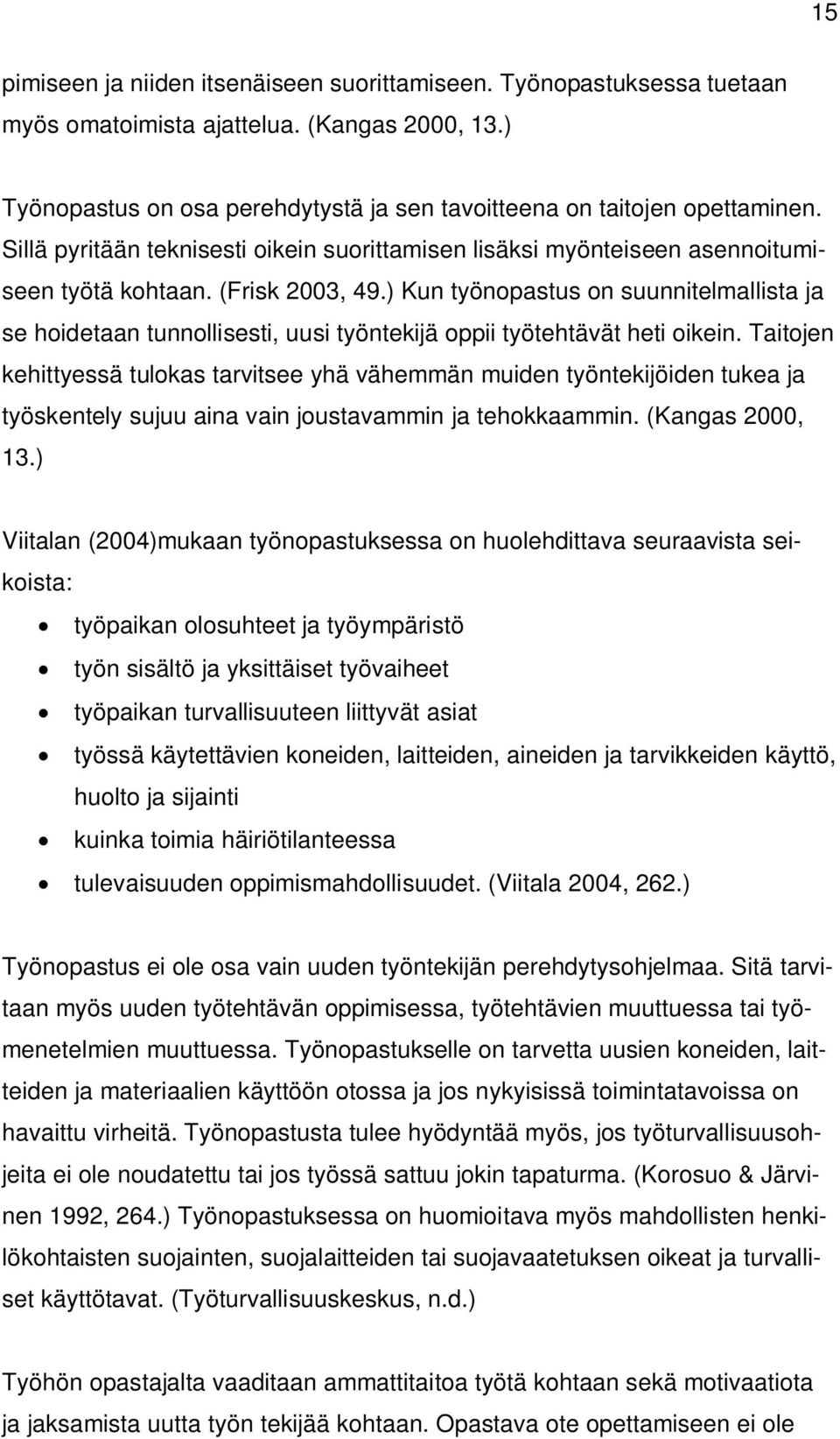 ) Kun työnopastus on suunnitelmallista ja se hoidetaan tunnollisesti, uusi työntekijä oppii työtehtävät heti oikein.