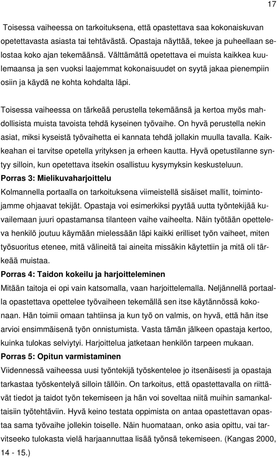 Toisessa vaiheessa on tärkeää perustella tekemäänsä ja kertoa myös mahdollisista muista tavoista tehdä kyseinen työvaihe.