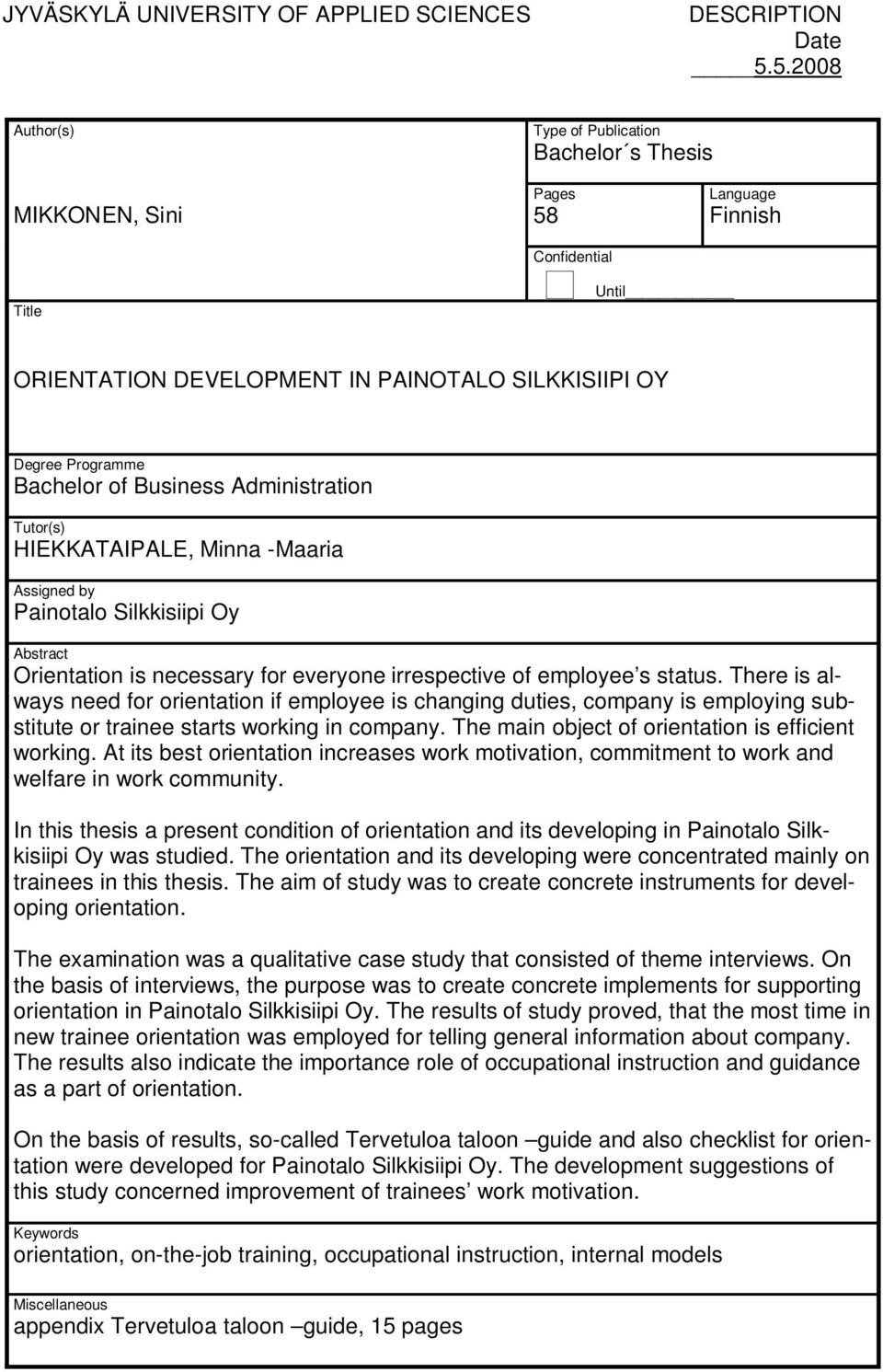 of Business Administration Tutor(s) HIEKKATAIPALE, Minna -Maaria Assigned by Painotalo Silkkisiipi Oy Abstract Orientation is necessary for everyone irrespective of employee s status.