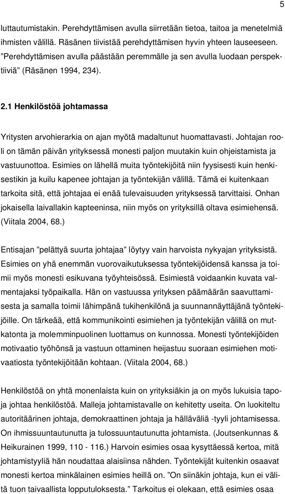 Johtajan rooli on tämän päivän yrityksessä monesti paljon muutakin kuin ohjeistamista ja vastuunottoa.