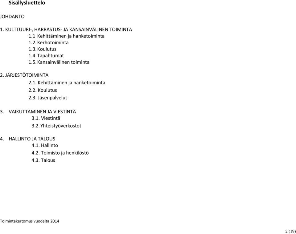 Kansainvälinen toiminta 2. JÄRJESTÖTOIMINTA 2.1. Kehittäminen ja hanketoiminta 2.2. Koulutus 2.3.