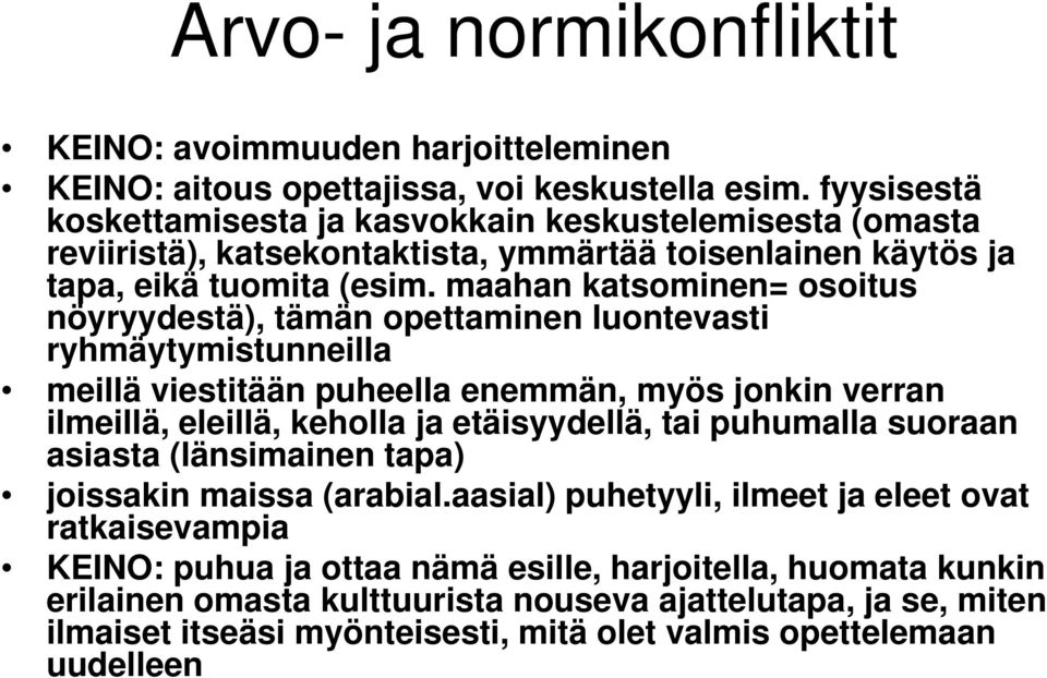 maahan katsominen= osoitus nöyryydestä), tämän opettaminen luontevasti ryhmäytymistunneilla meillä viestitään puheella enemmän, myös jonkin verran ilmeillä, eleillä, keholla ja etäisyydellä, tai