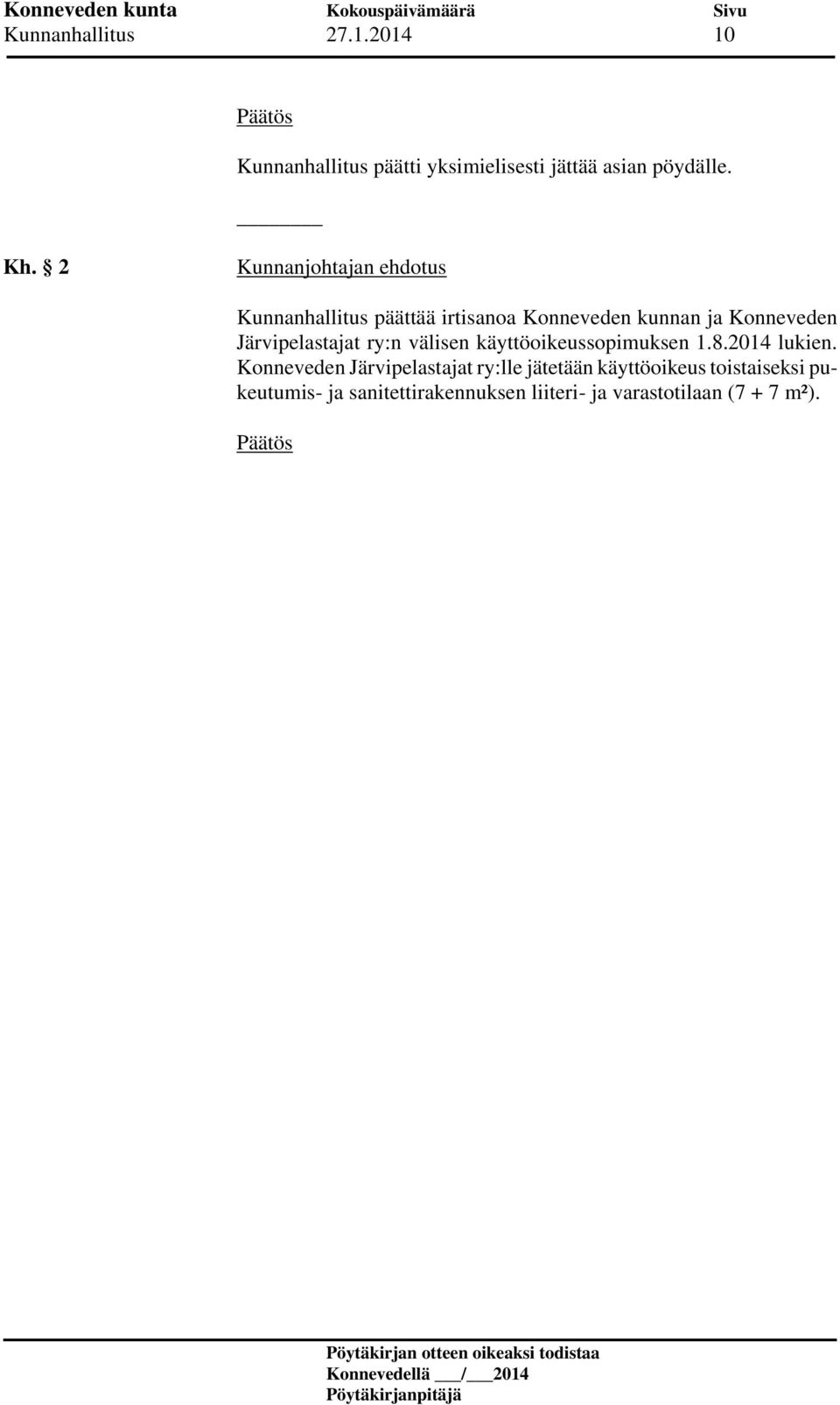 Järvipelastajat ry:n välisen käyttöoikeussopimuksen 1.8.2014 lukien.