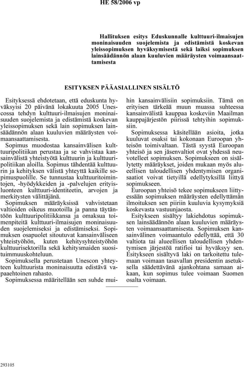 moninaisuuden suojelemista ja edistämistä koskevan yleissopimuksen sekä lain sopimuksen lainsäädännön alaan kuuluvien määräysten voimaansaattamisesta.