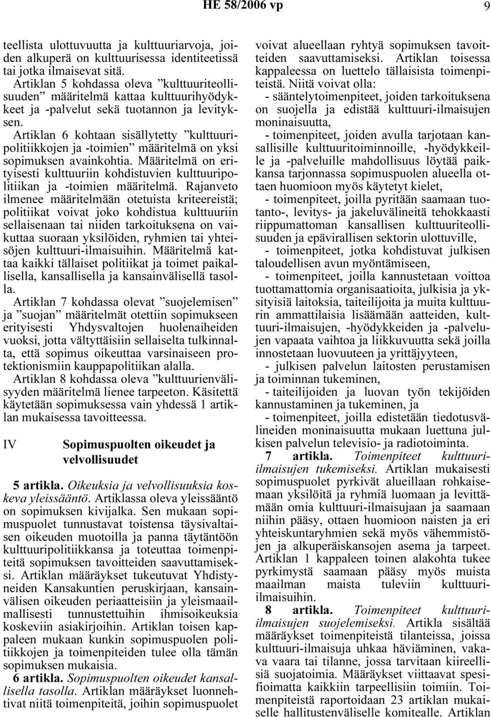 Artiklan 6 kohtaan sisällytetty kulttuuripolitiikkojen ja -toimien määritelmä on yksi sopimuksen avainkohtia.