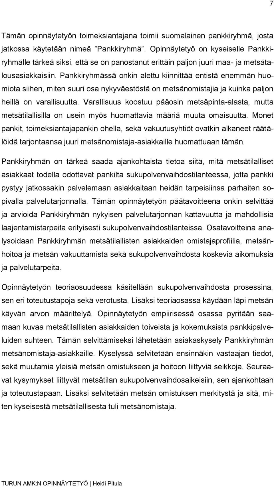 Pankkiryhmässä onkin alettu kiinnittää entistä enemmän huomiota siihen, miten suuri osa nykyväestöstä on metsänomistajia ja kuinka paljon heillä on varallisuutta.