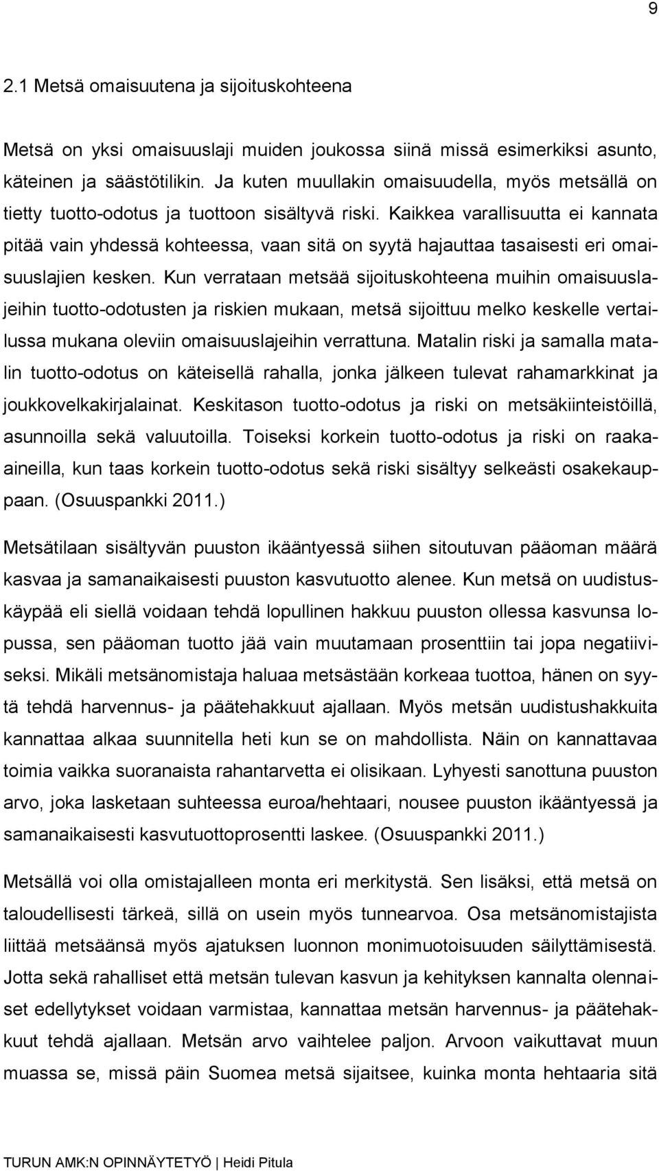 Kaikkea varallisuutta ei kannata pitää vain yhdessä kohteessa, vaan sitä on syytä hajauttaa tasaisesti eri omaisuuslajien kesken.