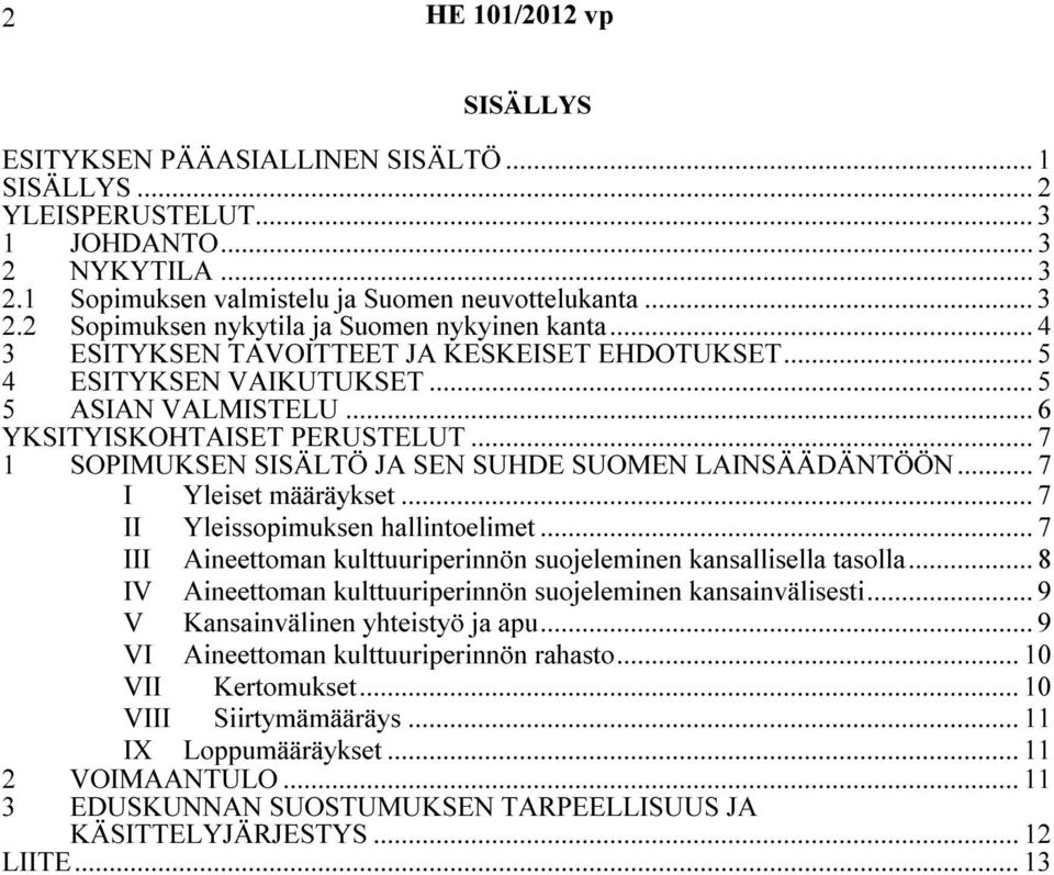 .. 7 I Yleiset määräykset... 7 II Yleissopimuksen hallintoelimet... 7 III Aineettoman kulttuuriperinnön suojeleminen kansallisella tasolla.