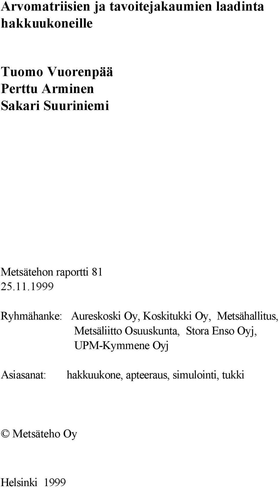 1999 Ryhmähanke: Aureskoski Oy, Koskitukki Oy, Metsähallitus, Metsäliitto