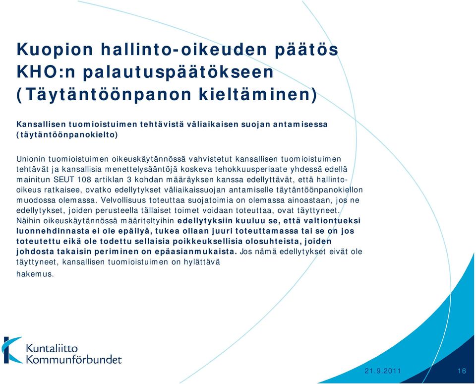 määräyksen kanssa edellyttävät, että hallintooikeus ratkaisee, ovatko edellytykset väliaikaissuojan antamiselle täytäntöönpanokiellon muodossa olemassa.