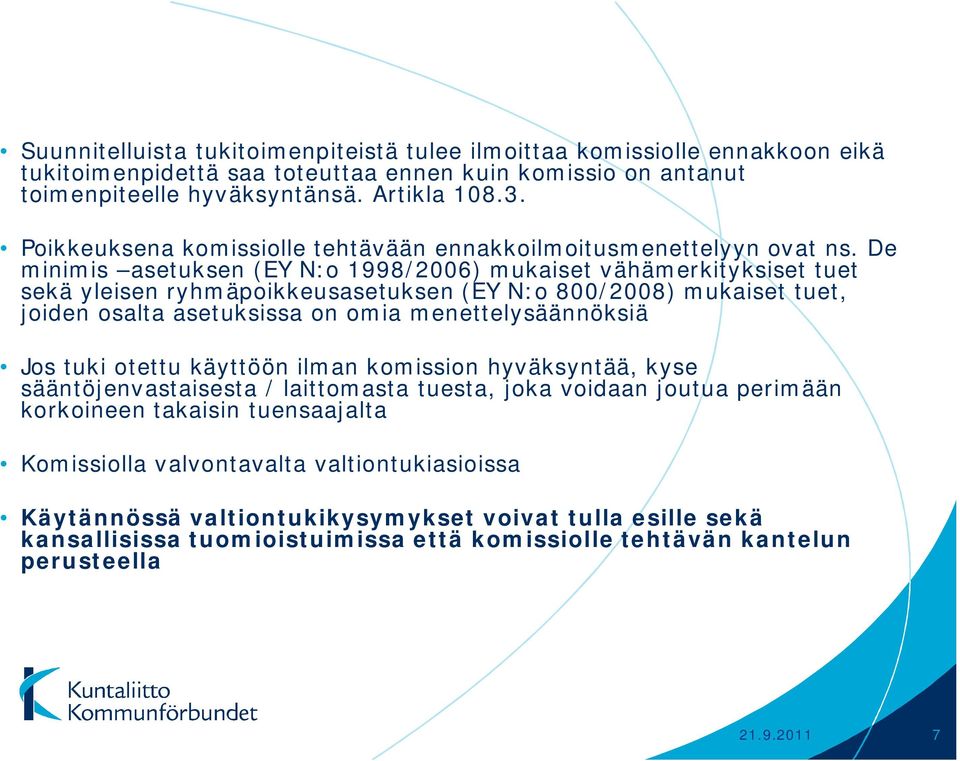 De minimis asetuksen (EY N:o 1998/2006) mukaiset vähämerkityksiset tuet sekä yleisen ryhmäpoikkeusasetuksen (EY N:o 800/2008) mukaiset tuet, joiden osalta asetuksissa on omia menettelysäännöksiä Jos