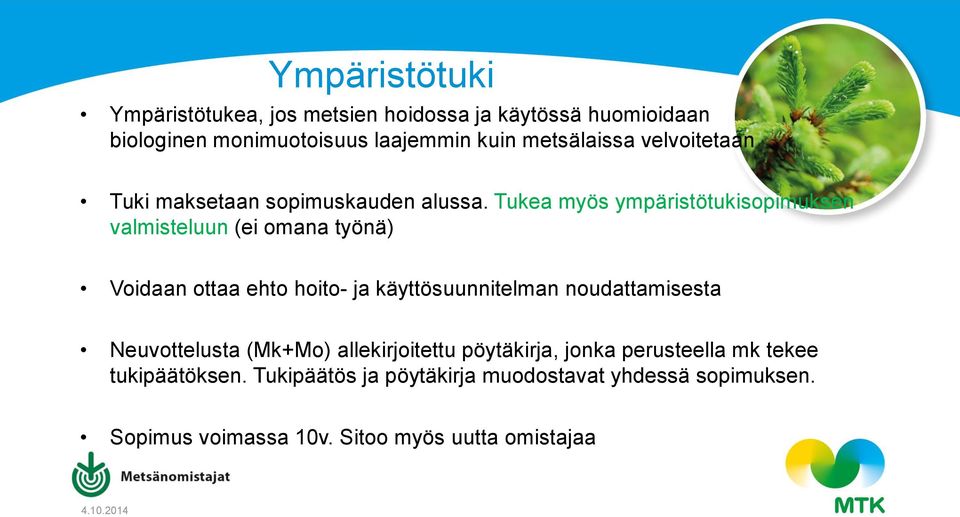 Tukea myös ympäristötukisopimuksen valmisteluun (ei omana työnä) Voidaan ottaa ehto hoito- ja käyttösuunnitelman